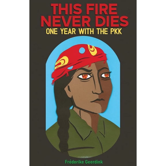 This Fire Never Dies: One Year With the PKK, (Paperback)