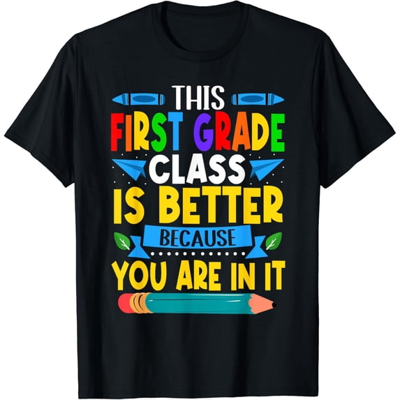 This First Grade Class Is Better Students Teachers T-Shirt