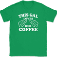 thumbnail image 1 of This Gal Loves Her Coffee T-Shirt Tee Funny Caffeine Novelty Gift - Green, 5XL, 1 of 1
