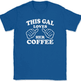 thumbnail image 1 of This Gal Loves Her Coffee T-Shirt Tee Funny Caffeine Novelty Gift - Royal Blue, 5XL, 1 of 1