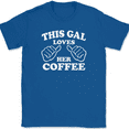 thumbnail image 1 of This Gal Loves Her Coffee T-Shirt Tee Funny Caffeine Novelty Gift - Royal Blue, XL, 1 of 1