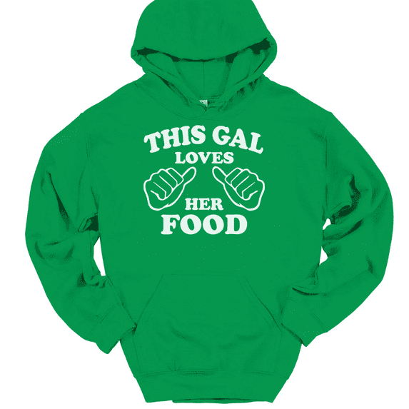This Gal Loves Her Food Hooded Sweatshirt Hoodie Funny Girl Eating Novelty Tee - Green, S