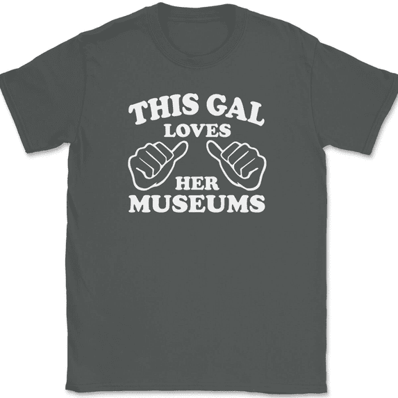 This Gal Loves Her Museums T-Shirt Tee Funny Trip Novelty Tee - Charcoal, M