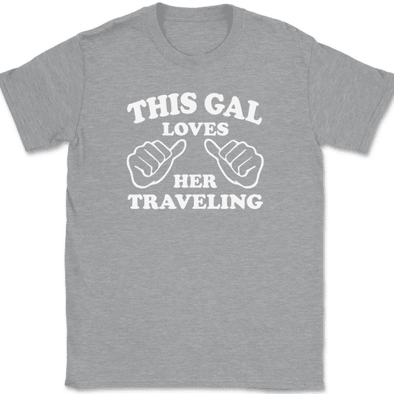 This Gal Loves Her Traveling T-Shirt Tee Funny Girl Trip Vacation Gift - Heather Grey, M
