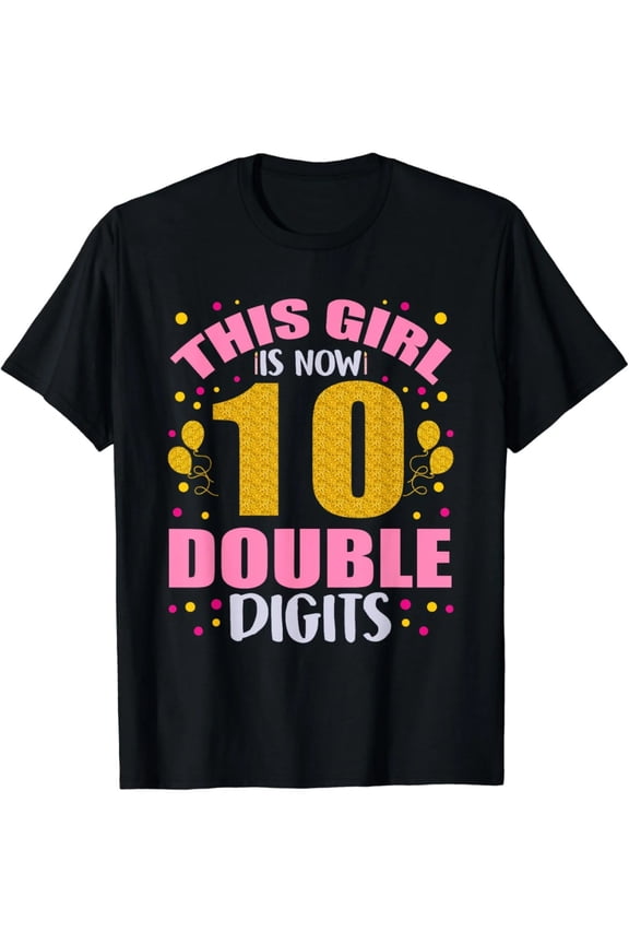 This Girl Is Now 10 Double Digits Happy Bday 10th Birthday T-Shirt
