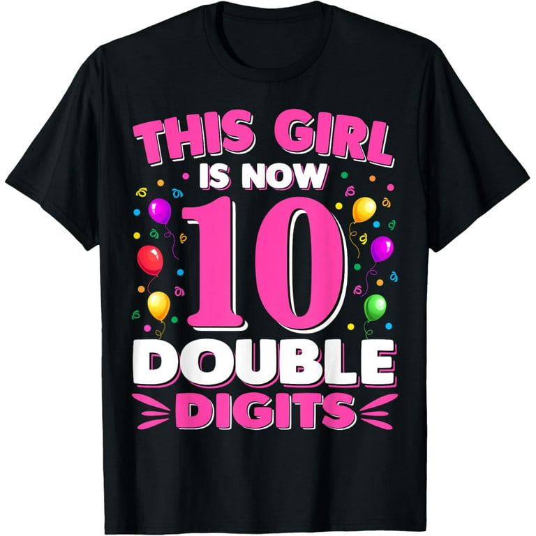 This Girl Is Now 10 Double Digits Shirt 10th Birthday Gift T-Shirt This Girl Is Now 10 Double Digits Shirt 10th Birthday Gift T-Shirt