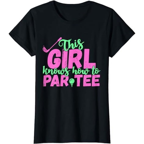 This Girl Knows How To Par Tee - Funny Lets Party Golf Gift T-Shirt