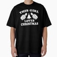 thumbnail image 1 of This Girl Loves Christmas Holiday Seasonal Apparel Gift Present Unisex T-Shirt, up to Size 5XL, 1 of 2