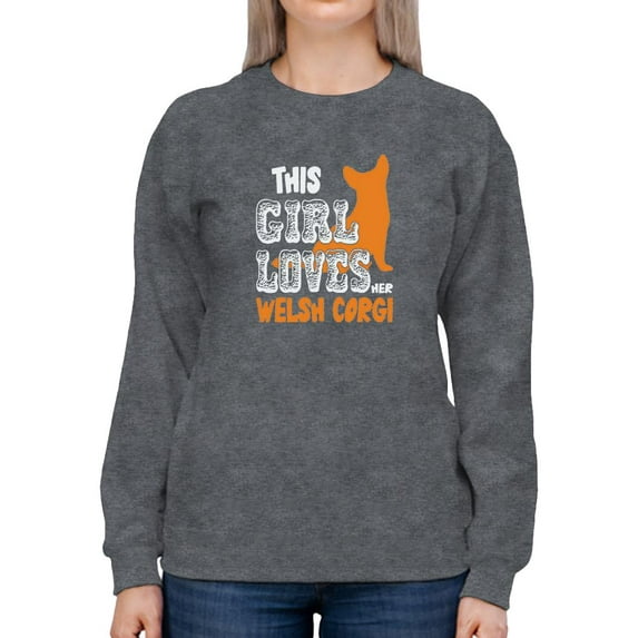This Girl Loves Her Welsh Corgi. Sweatshirt Women -Image by Shutterstock, Female Medium