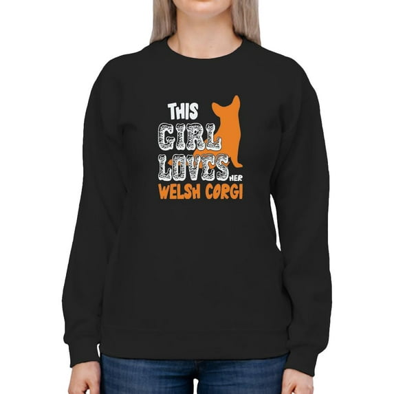 This Girl Loves Her Welsh Corgi. Sweatshirt Women -Image by Shutterstock, Female Medium
