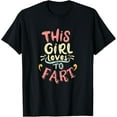 thumbnail image 1 of This Girl Loves To Fart Funny T-Shirt, 1 of 4