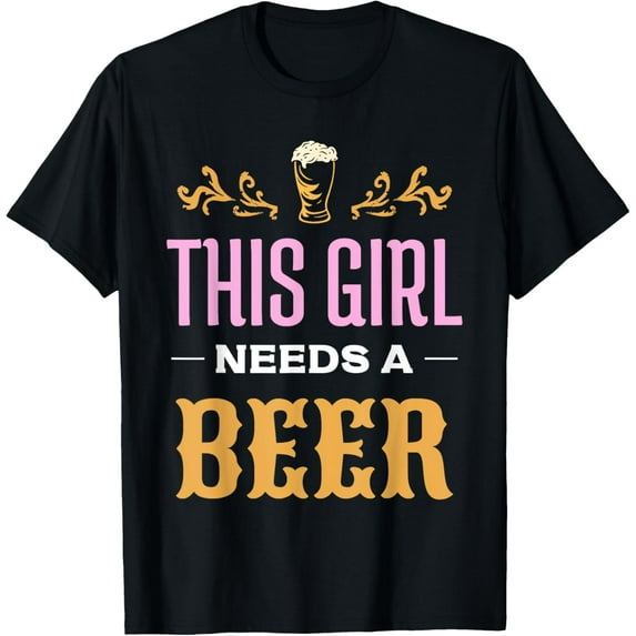 This Girl Needs A Beer Beers Humor Drink Pun Beer T-Shirt, Small100% cotton