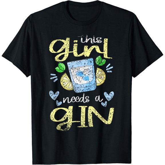 This Girl Needs A Gin Alcohol Lover Gins Drink Gin T-Shirt