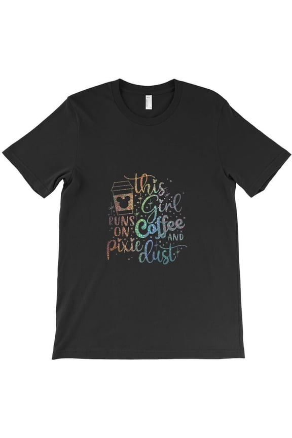 This Girl Runs On Coffee And Pixie Dust Themed Funny and Cute Themed - Machine Washable H37912 Unisex T-Shirt, Up to 5XL Available