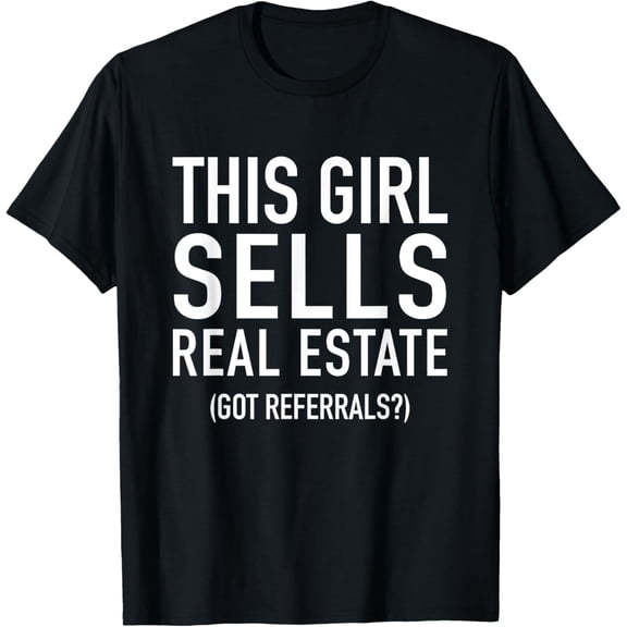 This Girl Sells Real Estate Got Referrals, Agent T-Shirt men and women can wear, black, white, gifts