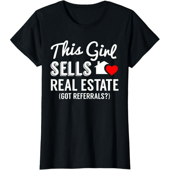 This Girl Sells Real Estate, Got Referrals? T-Shirt