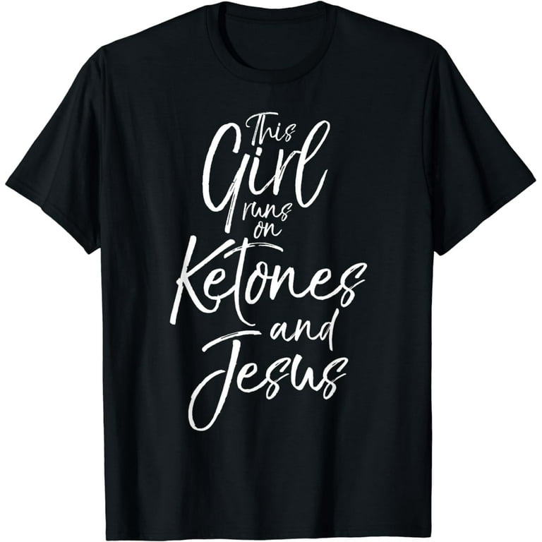 This Girl Runs On Ketones And Jesus Shirt Fun Cute Christian This Girl Runs On Ketones And Jesus Shirt Fun Cute Christian