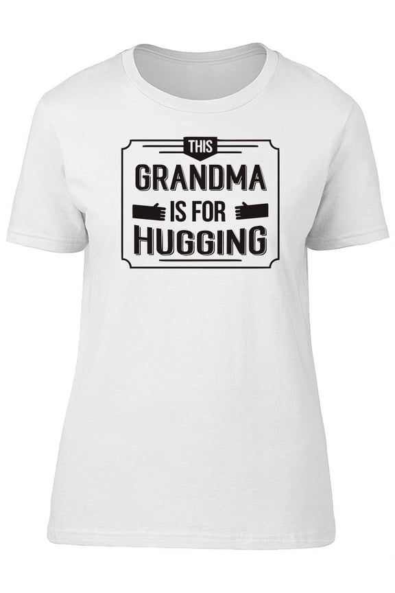 This Grandma Is For Hugging T-Shirt Women -Image by Shutterstock, Female Small