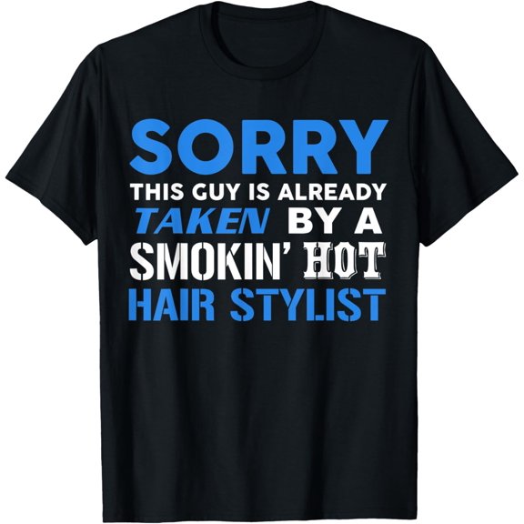 This Guy Already Taken By A Smokin Hot Hair Stylist T-Shirt