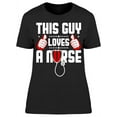 thumbnail image 1 of This Guy Loves A Nurse  T-Shirt Women -Image by Shutterstock, Female Small, 1 of 2
