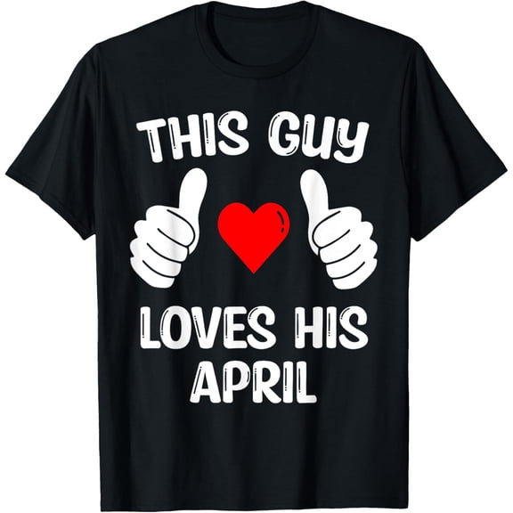 This Guy Loves His April Girlfriend Wife Valentine's Day T-Shirt