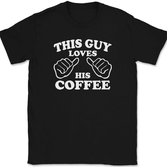 This Guy Loves His Coffee T-Shirt Tee Funny Caffeine Novelty Gift - Black, 2XL
