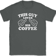 thumbnail image 1 of This Guy Loves His Coffee T-Shirt Tee Funny Caffeine Novelty Gift - Charcoal, 4XL, 1 of 1