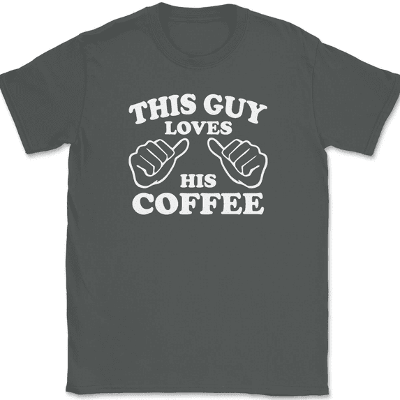 This Guy Loves His Coffee T-Shirt Tee Funny Caffeine Novelty Gift - Charcoal, 4XL