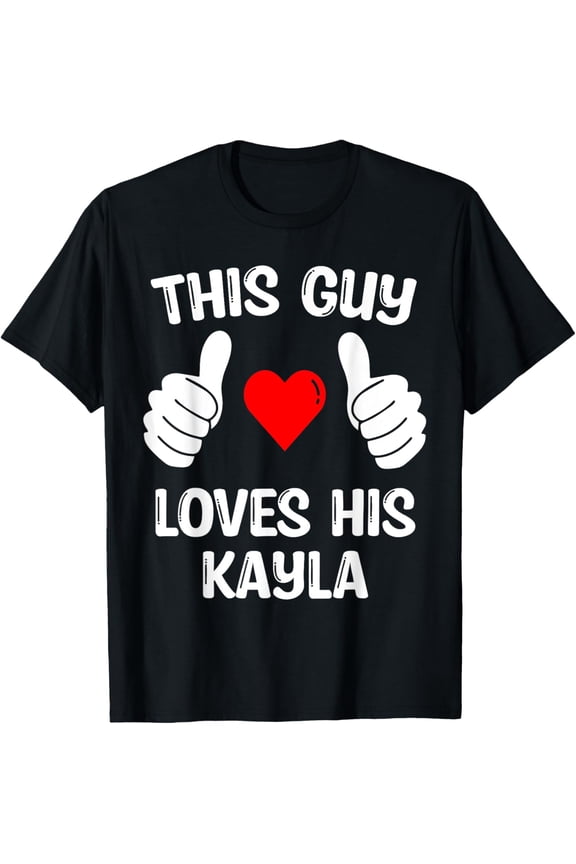 This Guy Loves His Kayla Girlfriend Wife Valentine's Day T-Shirt Tops Tee