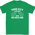 thumbnail image 1 of This Guy Loves His Museums T-Shirt Tee Funny Trip Novelty Gift - Green, 5XL, 1 of 1