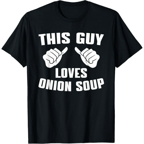 This Guy Loves Onion Soup Meme For Men T-Shirt