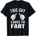 thumbnail image 1 of This Guy Loves To Fart Man's Humor Funny Farting Dad Humor T-Shirt, 1 of 5