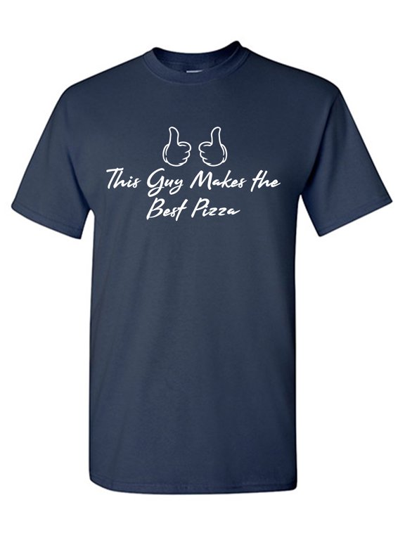 This Guy Makes The Best Pizza Sarcastic Humor Graphic Tees Gift For Mens Novelty Funny T Shirt