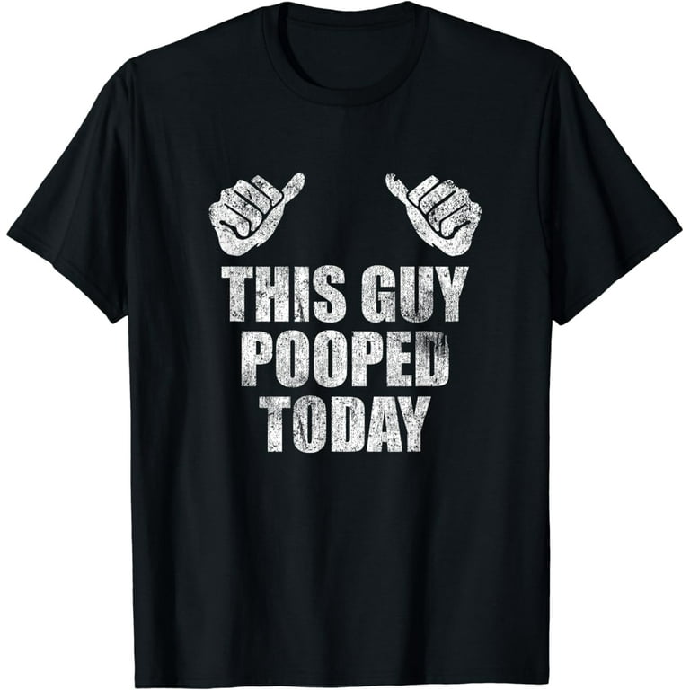 This Guy Pooped Today Funny T-Shirt This Guy Pooped Today Funny T-Shirt