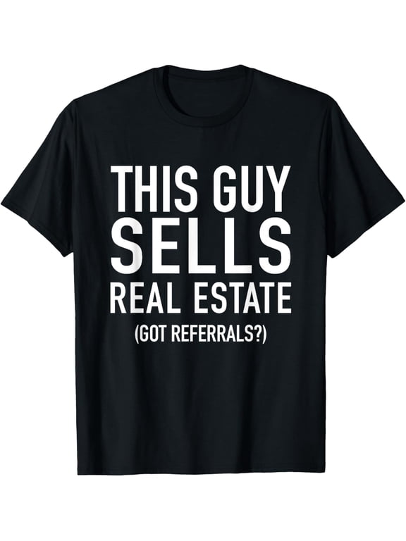 This Guy Sells Real Estate Got Referrals - Quote T-Shirt men and women can wear, black, white, gifts