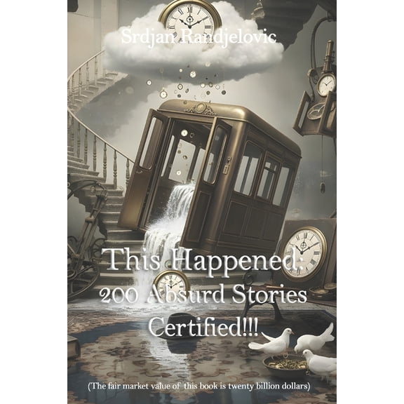 This Happened: 200 Absurd Stories, Certified, (Paperback)
