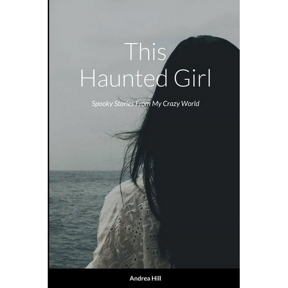 This Haunted Girl: Spooky Stories From My Crazy World, (Paperback)