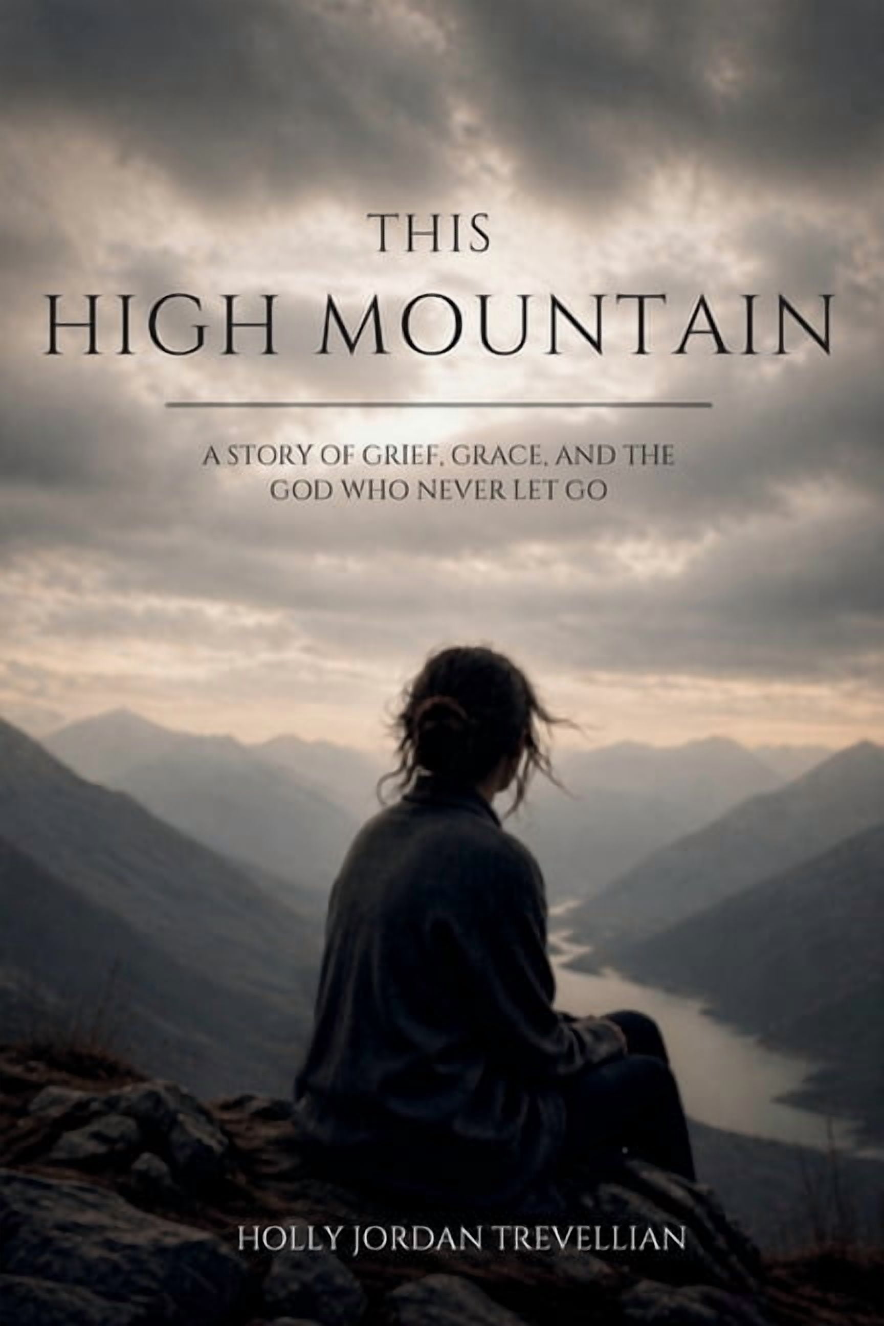 This High Mountain: A Story of Grief, Grace, and the God Who Never Let Go, (Paperback)