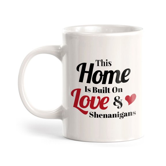 This Home Is Built On Love & Shenanigans 11oz Plastic Coffee Mug