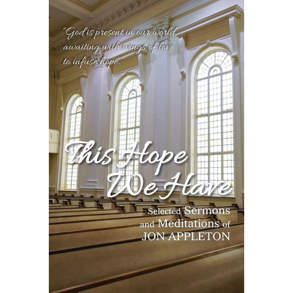This Hope We Have: Selected Sermons and Meditations of Jon Appleton (Paperback)