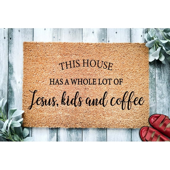 This House Has a Whole Lot of Jesus, Kids And Coffee| Front Doormat | Welcome Mat | Housewarming Gift Mat | Funny Gift | Home Doormat