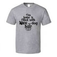 thumbnail image 1 of This House Is Filled With Love And Dog Hair Tee Funny T Shirt For Dog Lovers Great Pet T Shirt, 1 of 1