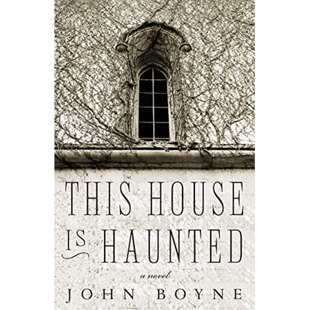 Pre-Owned This House Is Haunted: A Novel by the Author of the Heart s Invisible Furies (Paperback) 1590516796 9781590516799