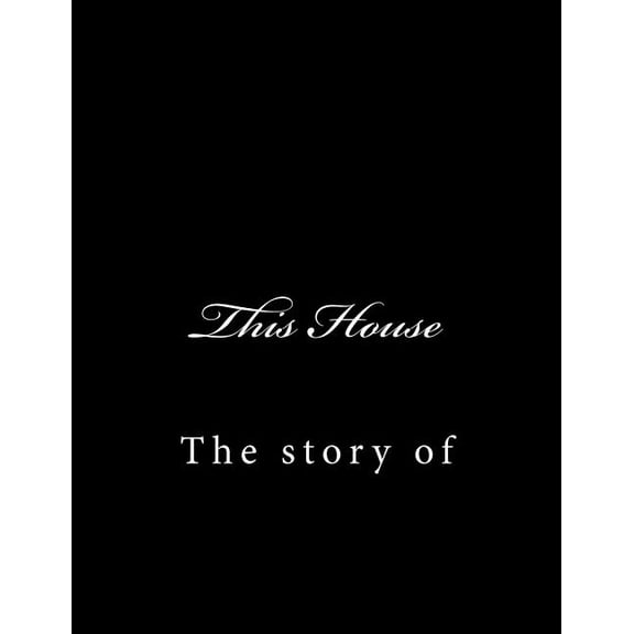 This House : The Story of