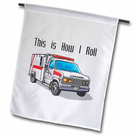 This How I Roll Ambulance EMT Design 18 x 27 inch Garden Flag fl-102561-2