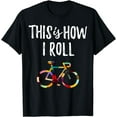 thumbnail image 1 of This How I Roll Biking Colorful Bicycle For Cyclist T-Shirt, 1 of 4