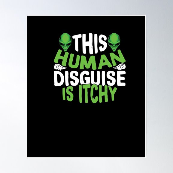 This Human Disguise Is Itchy Alien Science Shirt Poster Wall Art, Modern Wall Decor For Living Room Bedroom, 24x36 UNFRAMED