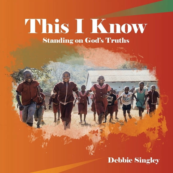 This I Know: Standing on God's Truths, (Paperback)
