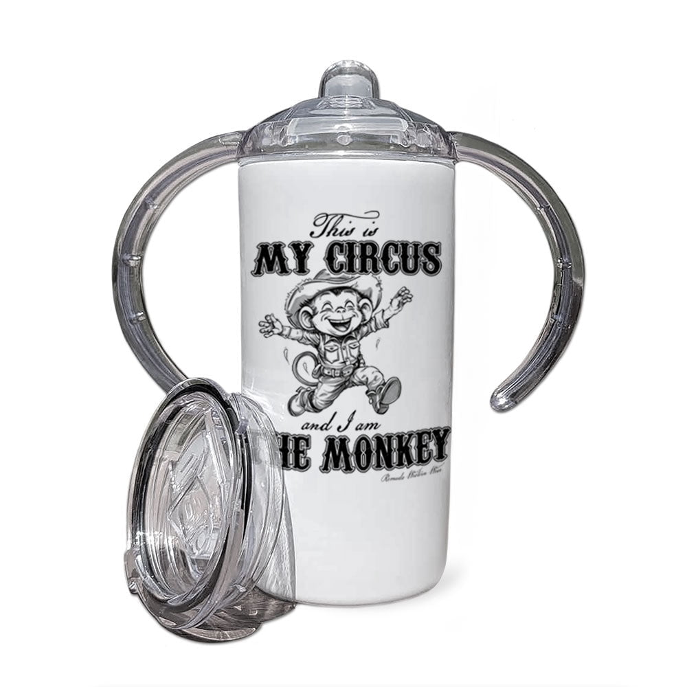 This IS My Circus, And I Am The Monkey - Infant & Toddler Western Sippy Cup w/ Transition Lid