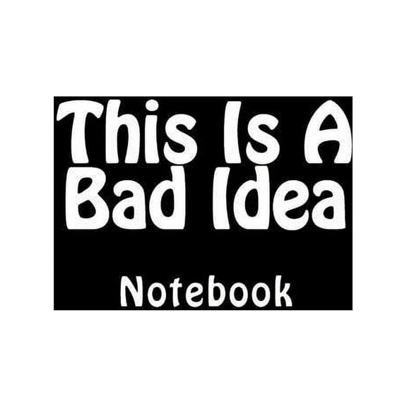 This Is A Bad Idea: Notebook (Paperback)